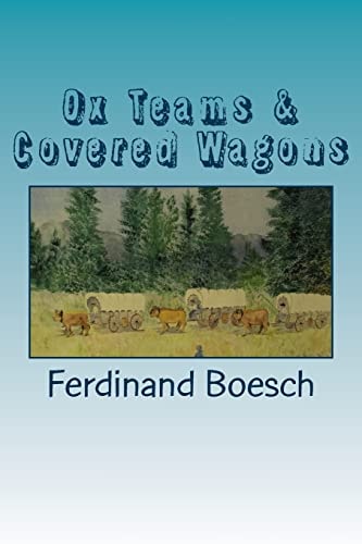 Ox Teams and Covered Wagons Diaries from Pioneers Crossing the Plains from Iowa to Oregon