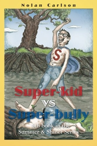 Super-Kid Vs. Super-Bully 6th Book in the Summer and Shiner Series