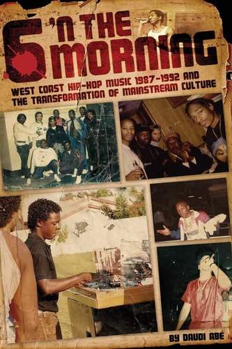 6 'n the Morning West Coast Hip-hop Music, 1987-1992 & the Transformation of Mainstream Culture
