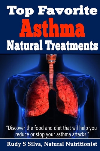 Top Favorite Asthma Natural Treatments Discover The Best Asthma Remedies To Reduce Attacks