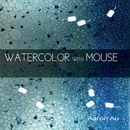 Watercolor with Mouse A Guide to Digital Watercolor Rendering