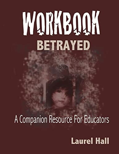 Workbook Bassed on BETRAYED, the Aftermath of Child Abuse