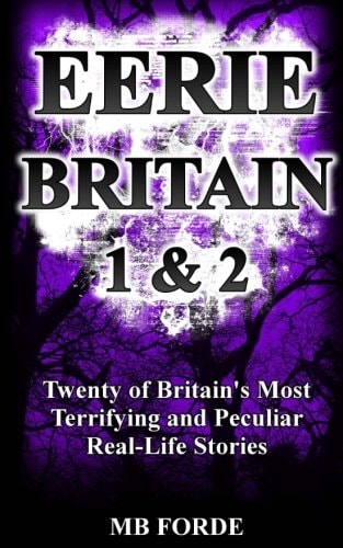 Eerie Britain 1 And 2 Twenty of Britain's Most Terrifying and Peculiar Real-Life Stories