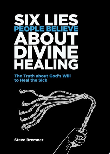 6 Lies People Believe About Divine Healing The Truth About God's Will To Heal The Sick