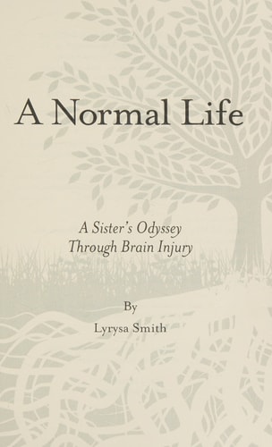 A Normal Life A Sister's Odyssey Through Brain Injury