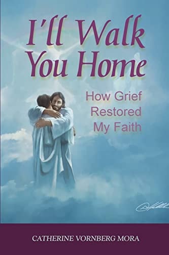 I'll Walk You Home How Grief Restored My Faith