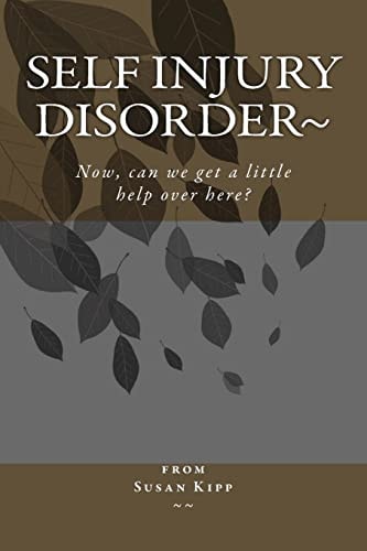 Self Injury Disorder Now, Can We Get a Little Help Over Here?
