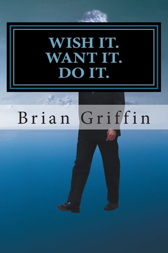 Wish It. Want It. Do It.