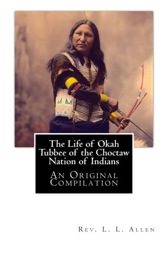 The Life of Okah Tubbee of the Choctaw Nation of Indians An Original Compilation