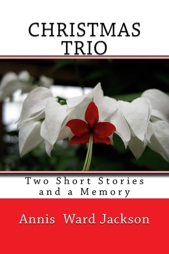 Christmas Trio Two Short Stories and a Memory