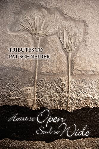Heart So Open, Soul So Wide A Tribute to Pat Schneider