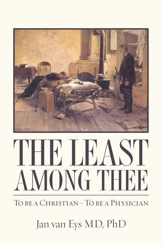 The Least Among Thee To Be a Christian - to Be a Physician