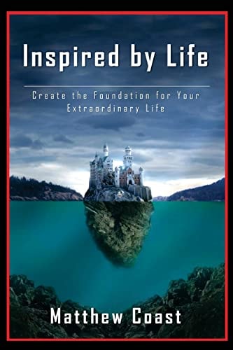 Inspired by Life Create the Foundation for Your Extraordinary Life