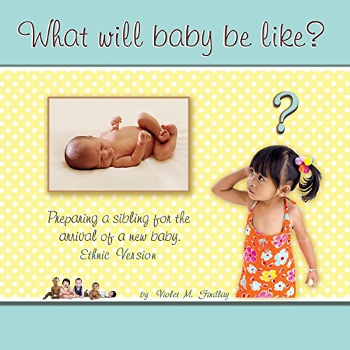 What Will Baby Be Like? Preparing a Sibling for the Arrival of a New Baby, Ethnic Version