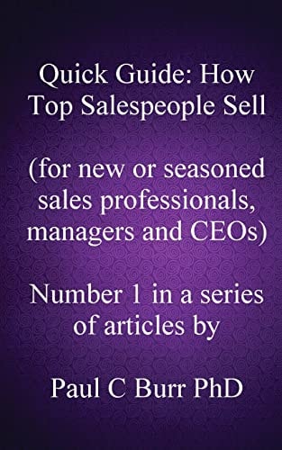 Quick Guide - How Top Salespeople Sell For New Or Seasoned Sales Professionals, Managers and CEOs.