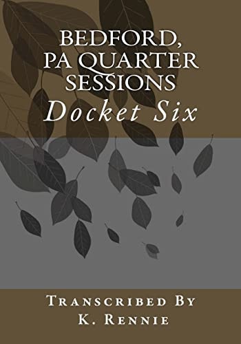 Bedford, PA Quarter Sessions - Docket Six