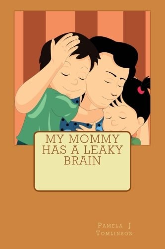 My Mommy Has a Leaky Brain