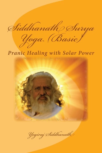Siddhanath Surya Yoga (Basic) Pranic Healing with Solar Power
