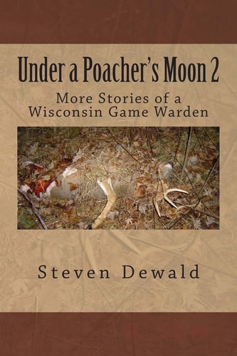 Under a Poacher's Moon 2 More Stories of a Wisconsin Game Warden
