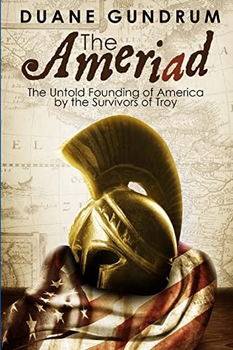 The Ameriad The Untold Founding of America by the Survivors of Troy