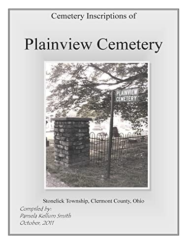 Cemetery Inscriptions of Plainview Cemetery Stonelick Township, Clermont County, Ohio