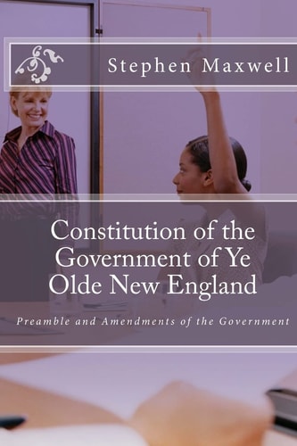 Constitution of the Government of Ye Olde New England Preamble and Amendments of the Government