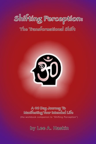 Shifting Perception The Transformational Shift: A 40 Day Journey To Manifesting Your Intended Life