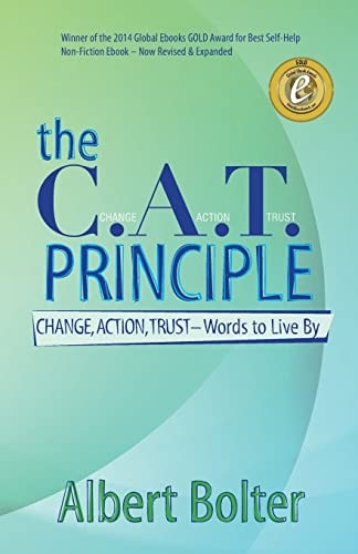 The C. A. T. Principle Change, Action, Trust - Words to Live By