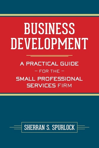 Business Development A Practical Guide for the Small Professional Services Firm