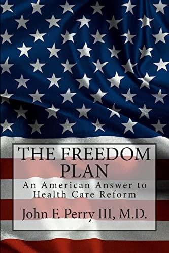 The Freedom Plan An America Answer to Health Care Reform