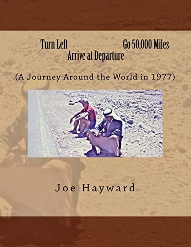 Turn Left, Go 50,000 Miles, Arrive at Departure My 1977 Trip Around the World on $35. 00 a Day