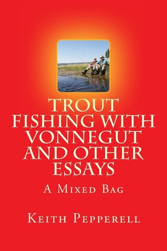 Trout Fishing with Vonnegut and Other Essays
