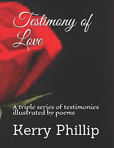 Testimony of Love A Triple Series of Testimonies Illustrated by Poems