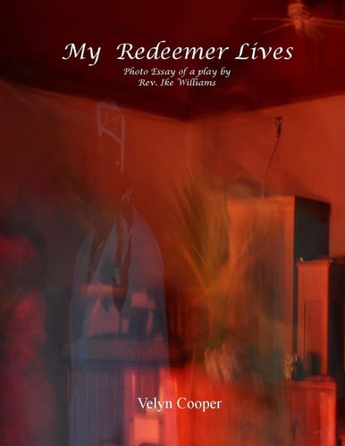 My Redeemer Lives - Photo Essay of a Play by Rev. Ike Williams