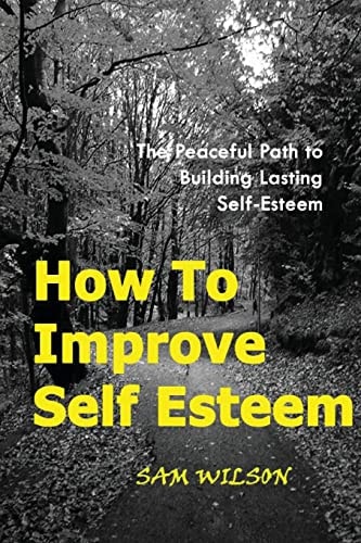 How To Improve Self-Esteem The Peaceful Path to Building Lasting Self-Esteem