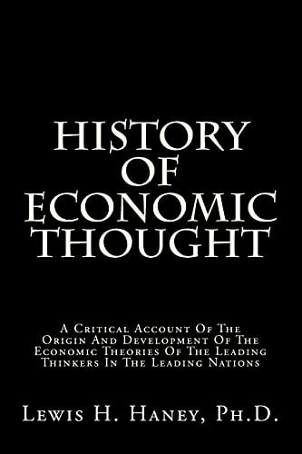 History Of Economic Thought A Critical Account Of The Origin And Development Of The Economic Theories Of The Leading Thinkers In The Leading Nations