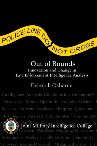 Out of Bounds Innovation and Change in Law Enforcement Intelligence Analysis