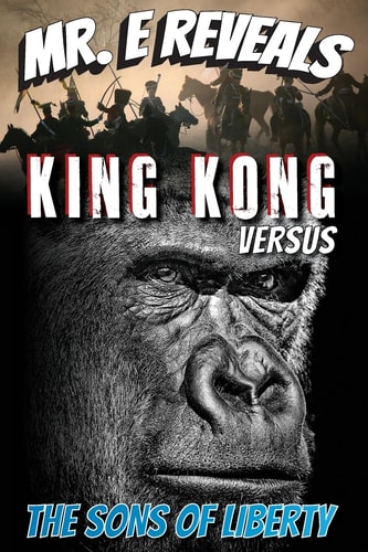 Mr. E Reveals King Kong Versus the Sons of Liberty