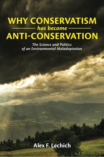 Why Conservatism Has Become Anti-Conservation The Science and Politics of an Environmental Maladaptation
