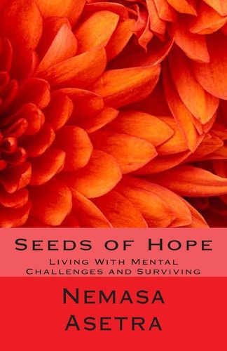 Seeds of Hope Living With Mental Challenges and Surviving