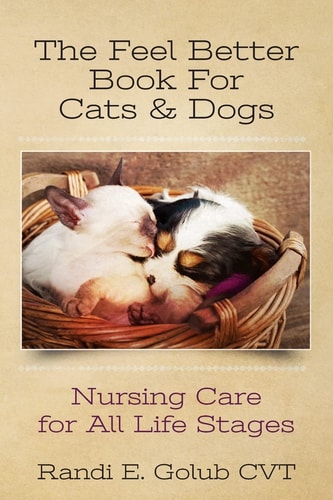 The Feel Better Book for Cats & Dogs Nursing Care for All Life Stages