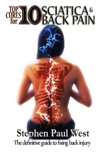 Top Ten Cures for Sciatica and Back Pain FULL COLOR EDITION The Definitive Guide to Fixing Back Injury