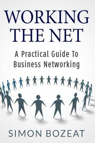 Working The Net A Practical Guide to Business Networking