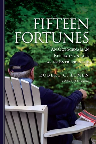 Fifteen Fortunes An Octogenarian Reflects on Life as an Entrepreneur