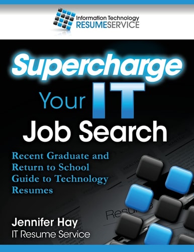 Supercharge Your IT Job Search Recent Graduate and Return to School Guide to Technology Resumes