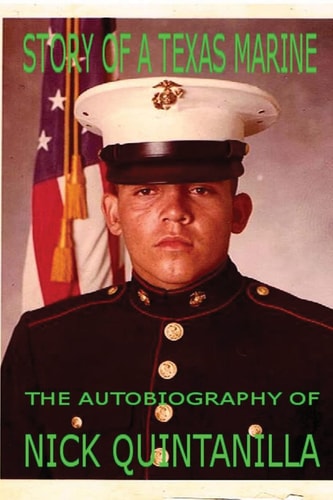 Story of a Texas Marine The Autobiography of Nick Quintanilla