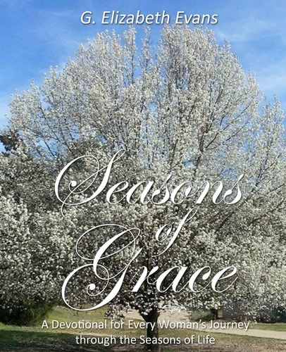 Seasons of Grace A Devotional for Every Woman's Journey Through the Seasons of Life