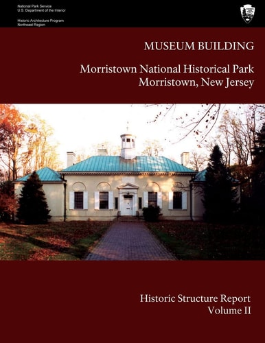 Museum Building: Morristown National Historical Park Historic Structure Report- Volume II Volume II-Appendices