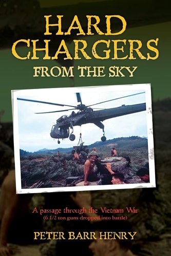 Hard Chargers from the Sky A Passage Through the Vietnam War (6 1/2 Ton Guns Dropped Into Battle)