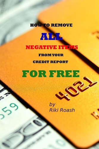 How to Remove ALL Negative Items from Your Credit Report Do It Yourself Guide to Dramatically Increase Your Credit Rating